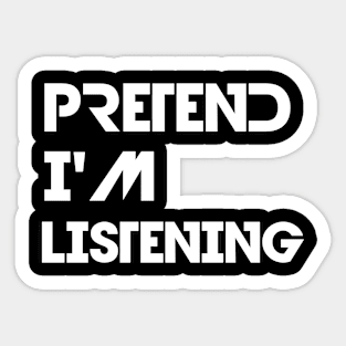 Pretend I'm listening Sticker